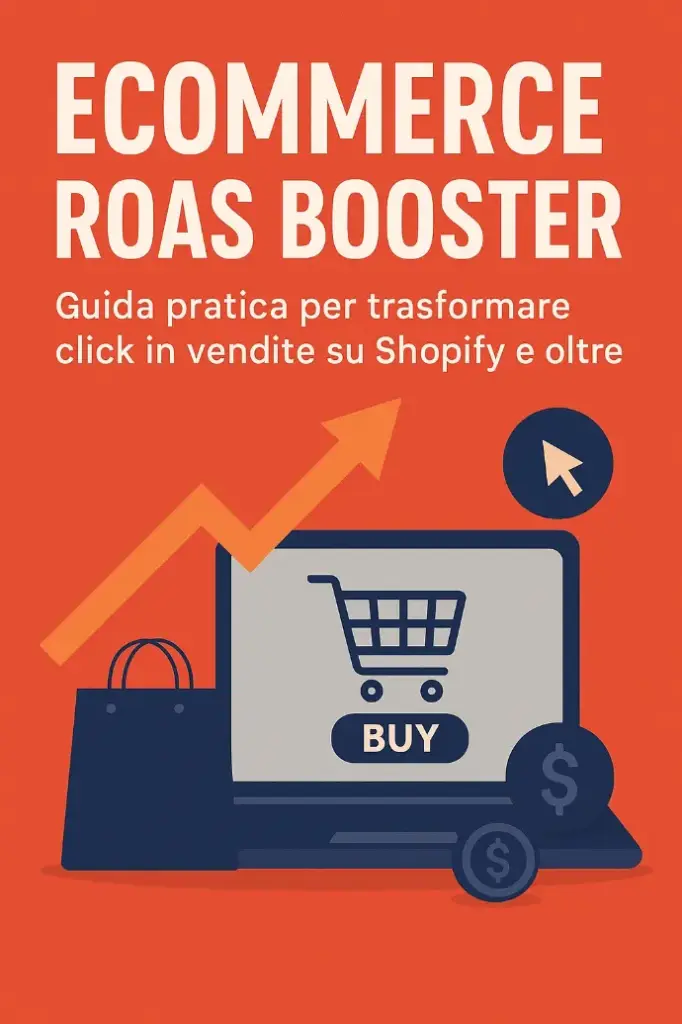 “Ecommerce ROAS Booster – Guida pratica per trasformare click in vendite su Shopify e altri siti”